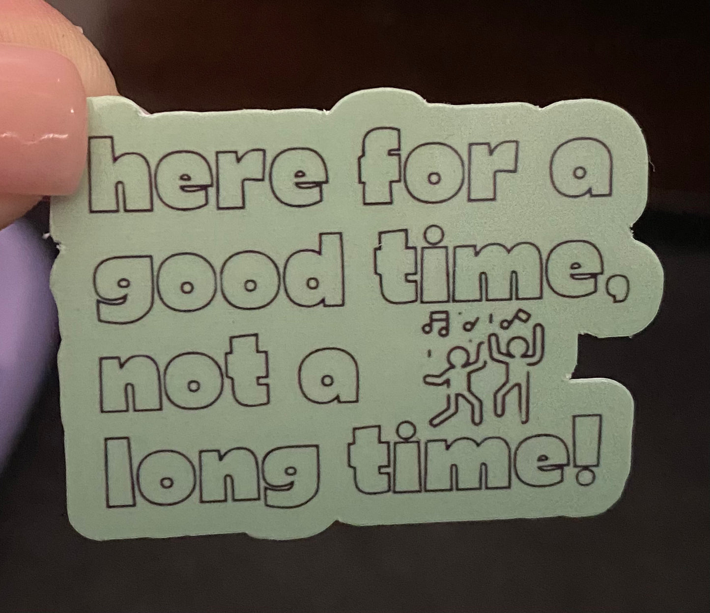Here for a Good Time!