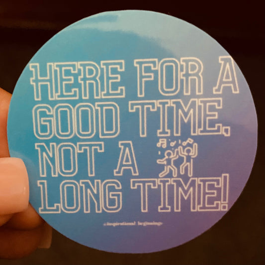 Here for a Good Time!